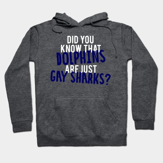 Did You Know That Dolphins Are Just Gay Sharks - Glee Hoodie by MoviesAndOthers